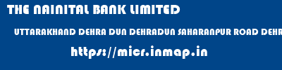 THE NAINITAL BANK LIMITED  UTTARAKHAND DEHRA DUN DEHRADUN SAHARANPUR ROAD DEHRADUN  micr code